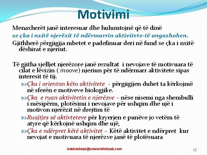 Motivimi Menaxherët janë interesuar dhe hulumtojnë që të dinë se çka i nxitë njerëzit