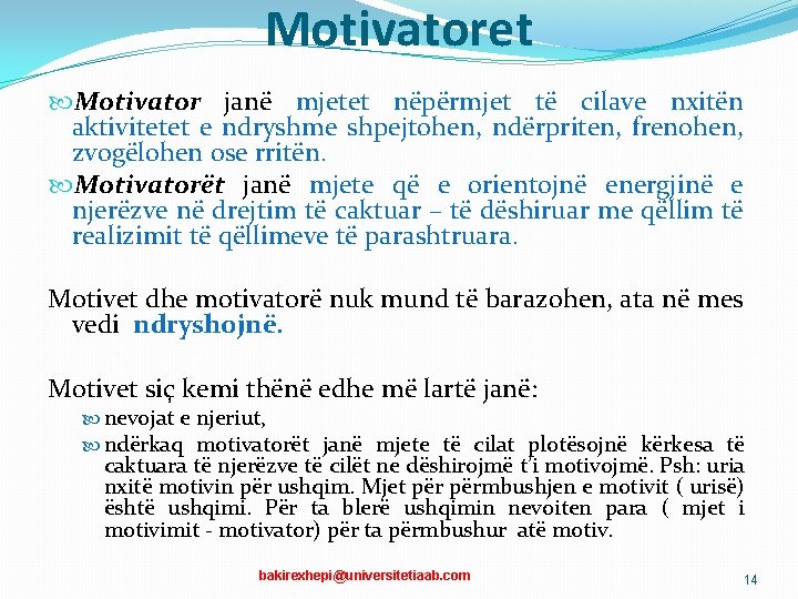 Motivatoret Motivator janë mjetet nëpërmjet të cilave nxitën aktivitetet e ndryshme shpejtohen, ndërpriten, frenohen,