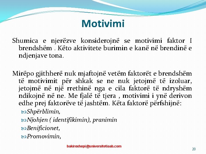 Motivimi Shumica e njerëzve konsiderojnë se motivimi faktor I brendshëm. Këto aktivitete burimin e