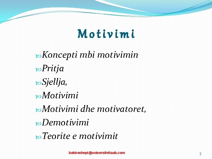 Motivimi Koncepti mbi motivimin Pritja Sjellja, Motivimi dhe motivatoret, Demotivimi Teorite e motivimit bakirexhepi@universitetiaab.