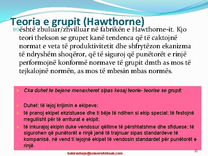 Teoria e grupit (Hawthorne) është zbuluar/zhvilluar në fabrikën e Hawthorne-it. Kjo teori thekson se