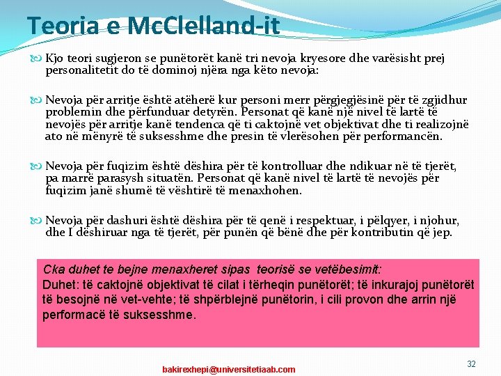 Teoria e Mc. Clelland-it Kjo teori sugjeron se punëtorët kanë tri nevoja kryesore dhe