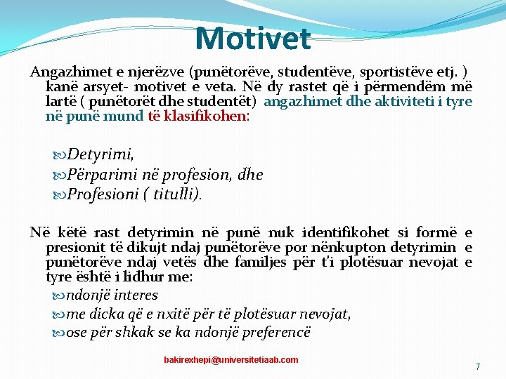 Motivet Angazhimet e njerëzve (punëtorëve, studentëve, sportistëve etj. ) kanë arsyet- motivet e veta.