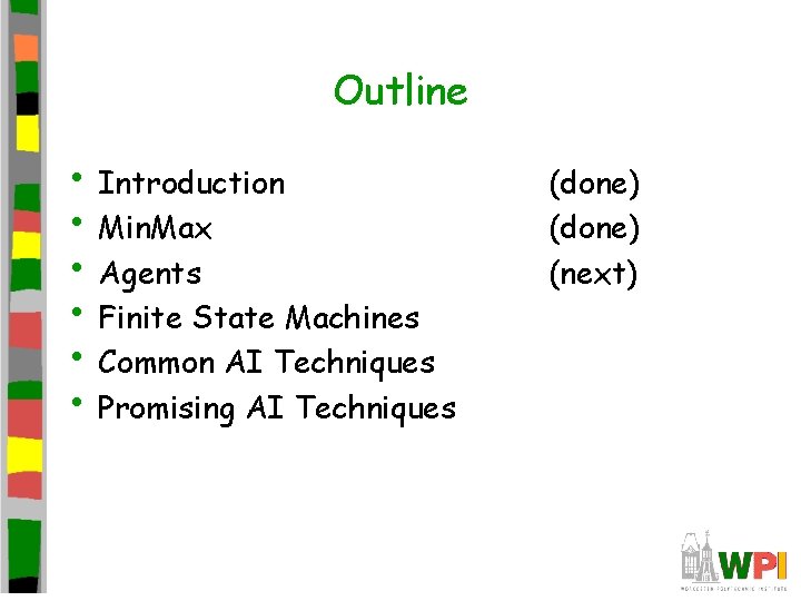 Outline • Introduction • Min. Max • Agents • Finite State Machines • Common