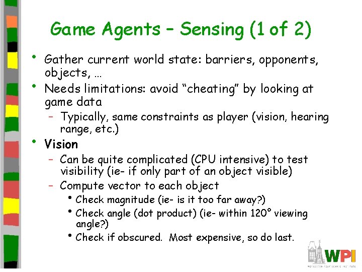 Game Agents – Sensing (1 of 2) • • • Gather current world state: