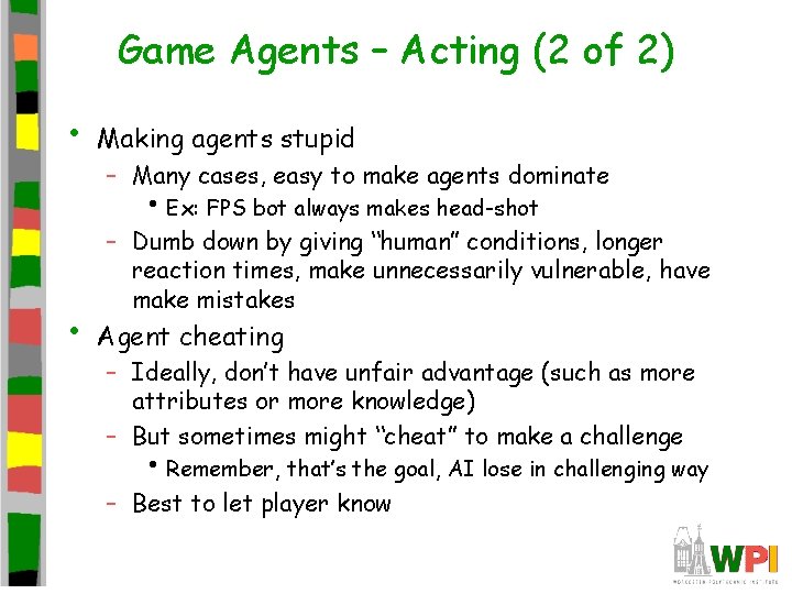 Game Agents – Acting (2 of 2) • Making agents stupid – Many cases,