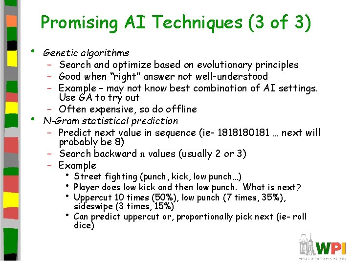 Promising AI Techniques (3 of 3) • • Genetic algorithms – Search and optimize