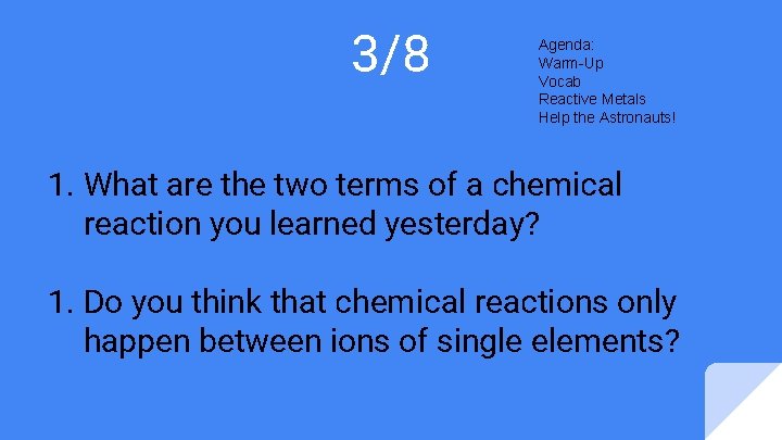 3/8 Agenda: Warm-Up Vocab Reactive Metals Help the Astronauts! 1. What are the two 3/8 Agenda: Warm-Up Vocab Reactive Metals Help the Astronauts! 1. What are the two