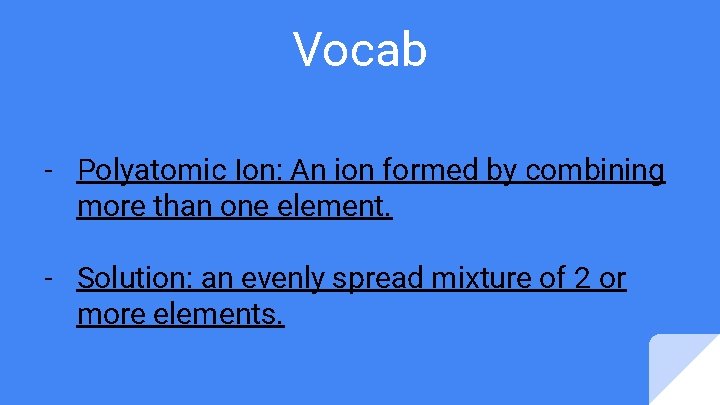 Vocab - Polyatomic Ion: An ion formed by combining more than one element. - Vocab - Polyatomic Ion: An ion formed by combining more than one element. -