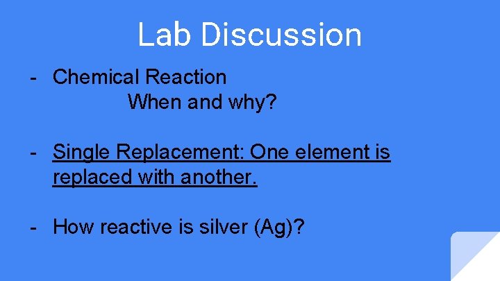 Lab Discussion - Chemical Reaction When and why? - Single Replacement: One element is Lab Discussion - Chemical Reaction When and why? - Single Replacement: One element is