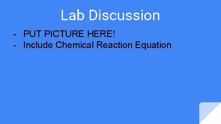 Lab Discussion - PUT PICTURE HERE! - Include Chemical Reaction Equation Lab Discussion - PUT PICTURE HERE! - Include Chemical Reaction Equation