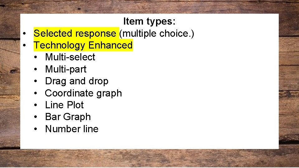 Item types: • Selected response (multiple choice. ) • Technology Enhanced • Multi-select •