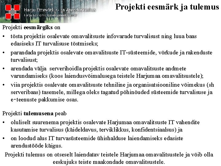 Projekti eesmärk ja tulemus Projekti eesmärgiks on • tõsta projektis osalevate omavalitsuste infovarade turvalisust