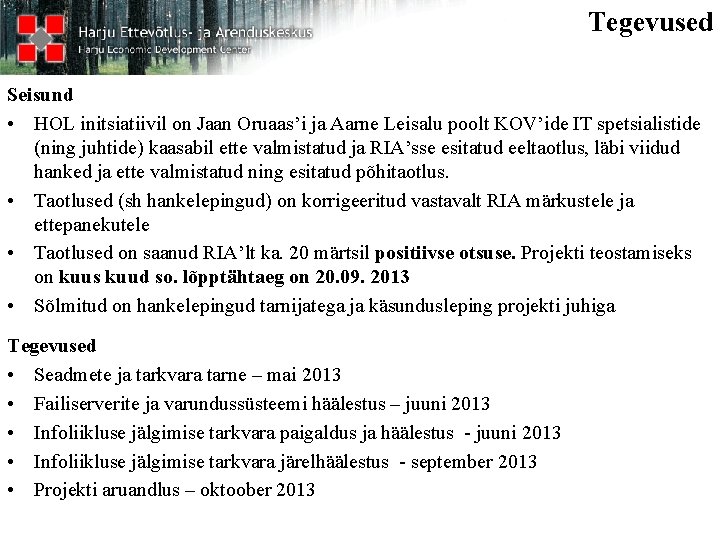 Tegevused Seisund • HOL initsiatiivil on Jaan Oruaas’i ja Aarne Leisalu poolt KOV’ide IT