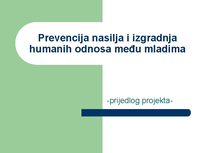 Prevencija nasilja i izgradnja humanih odnosa među mladima -prijedlog projekta- 