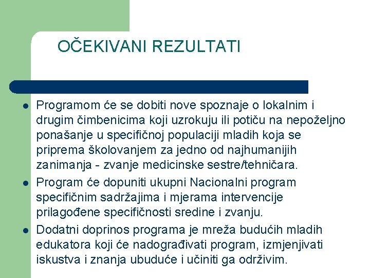 OČEKIVANI REZULTATI l l l Programom će se dobiti nove spoznaje o lokalnim i