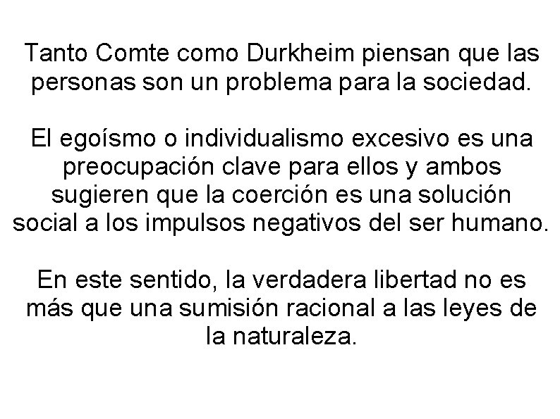 Tanto Comte como Durkheim piensan que las personas son un problema para la sociedad. Tanto Comte como Durkheim piensan que las personas son un problema para la sociedad.
