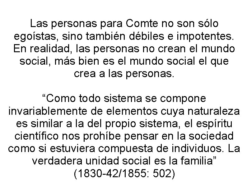 Las personas para Comte no son sólo egoístas, sino también débiles e impotentes. En Las personas para Comte no son sólo egoístas, sino también débiles e impotentes. En