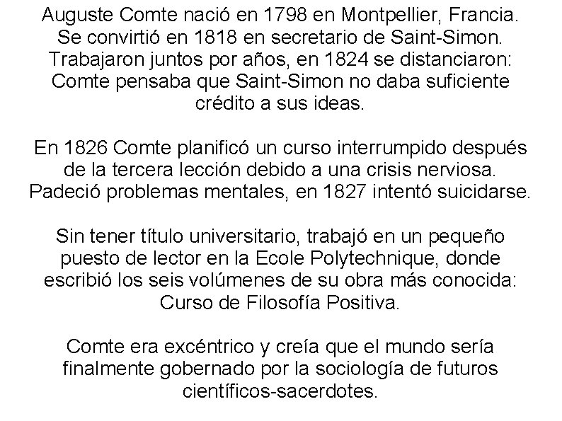 Auguste Comte nació en 1798 en Montpellier, Francia. Se convirtió en 1818 en secretario Auguste Comte nació en 1798 en Montpellier, Francia. Se convirtió en 1818 en secretario