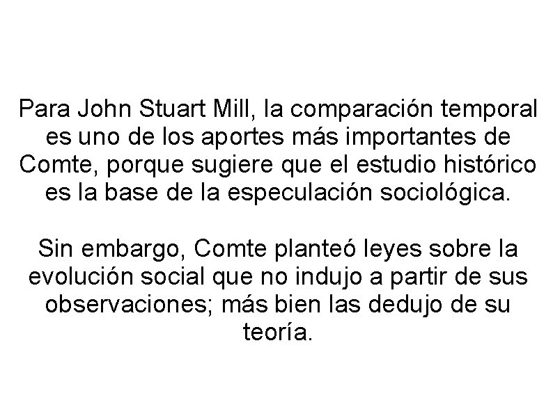 Para John Stuart Mill, la comparación temporal es uno de los aportes más importantes Para John Stuart Mill, la comparación temporal es uno de los aportes más importantes