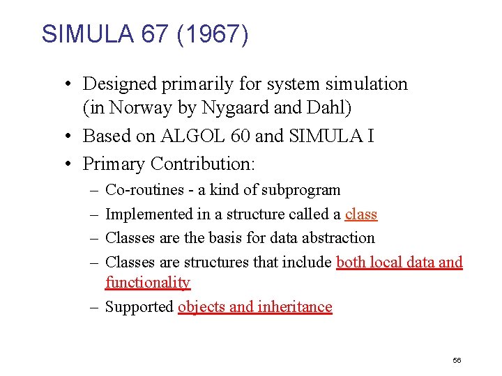 SIMULA 67 (1967) • Designed primarily for system simulation (in Norway by Nygaard and
