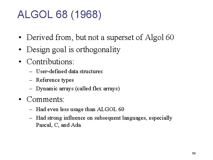 ALGOL 68 (1968) • Derived from, but not a superset of Algol 60 •