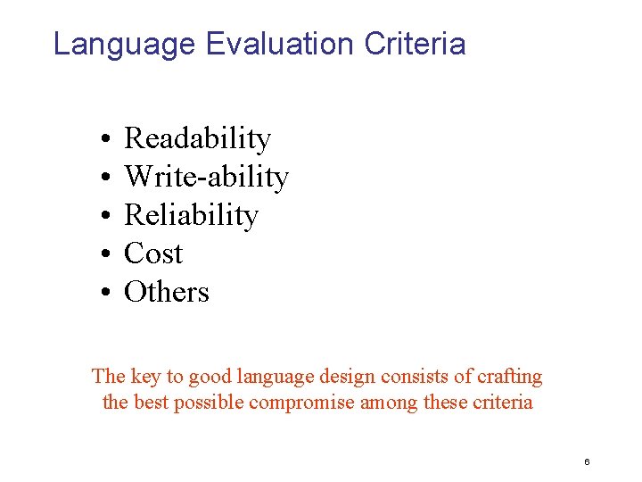 Language Evaluation Criteria • • • Readability Write-ability Reliability Cost Others The key to