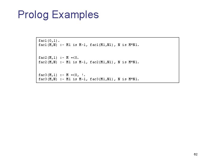 Prolog Examples fac 1(0, 1). fac 1(M, N) : - M 1 is M-1,