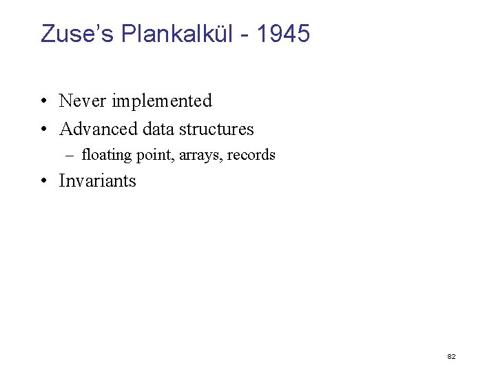 Zuse’s Plankalkül - 1945 • Never implemented • Advanced data structures – floating point,