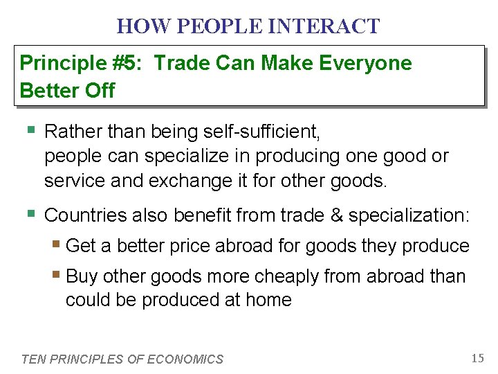 HOW PEOPLE INTERACT Principle #5: Trade Can Make Everyone Better Off § Rather than