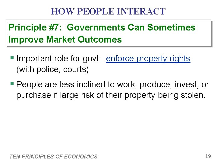 HOW PEOPLE INTERACT Principle #7: Governments Can Sometimes Improve Market Outcomes § Important role