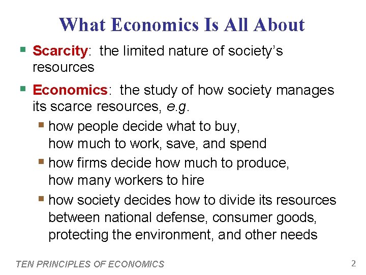 What Economics Is All About § Scarcity: the limited nature of society’s resources §