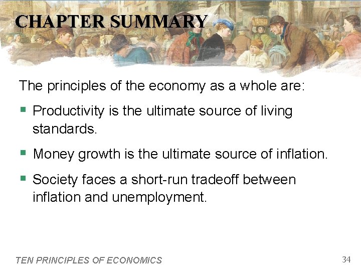 CHAPTER SUMMARY The principles of the economy as a whole are: § Productivity is