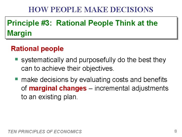 HOW PEOPLE MAKE DECISIONS Principle #3: Rational People Think at the Margin Rational people