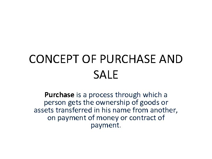 CONCEPT OF PURCHASE AND SALE Purchase is a process through which a person gets