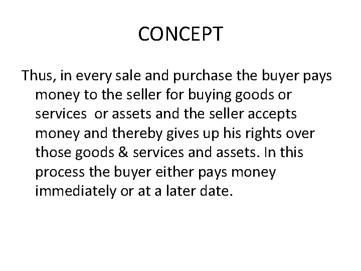 CONCEPT Thus, in every sale and purchase the buyer pays money to the seller