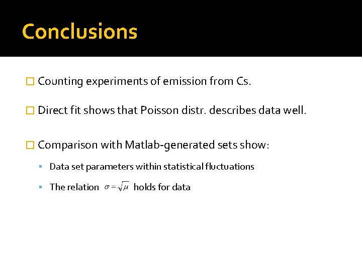 Conclusions � Counting experiments of emission from Cs. � Direct fit shows that Poisson