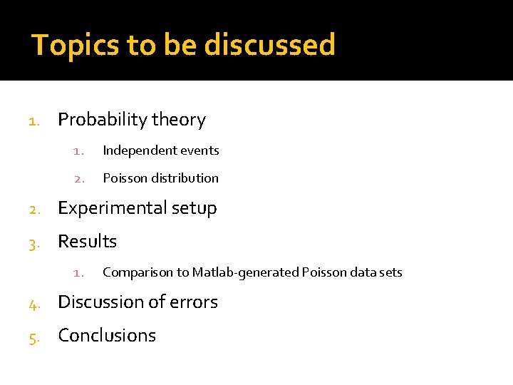 Topics to be discussed 1. Probability theory 1. Independent events 2. Poisson distribution 2.