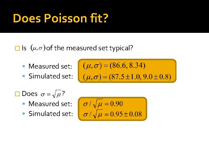 Does Poisson fit? � Is of the measured set typical? Measured set: Simulated set: