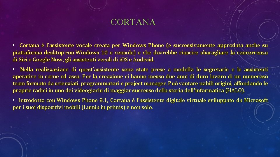 CORTANA • Cortana è l’assistente vocale creata per Windows Phone (e successivamente approdata anche