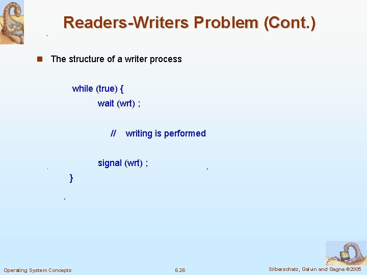 Readers-Writers Problem (Cont. ) n The structure of a writer process while (true) {