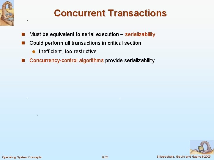 Concurrent Transactions n Must be equivalent to serial execution – serializability n Could perform