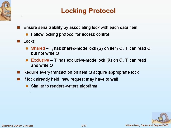Locking Protocol n Ensure serializability by associating lock with each data item l Follow
