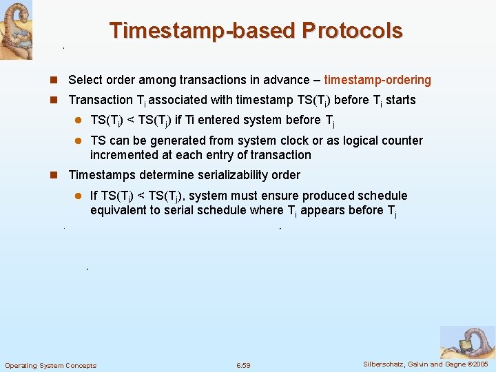 Timestamp-based Protocols n Select order among transactions in advance – timestamp-ordering n Transaction Ti