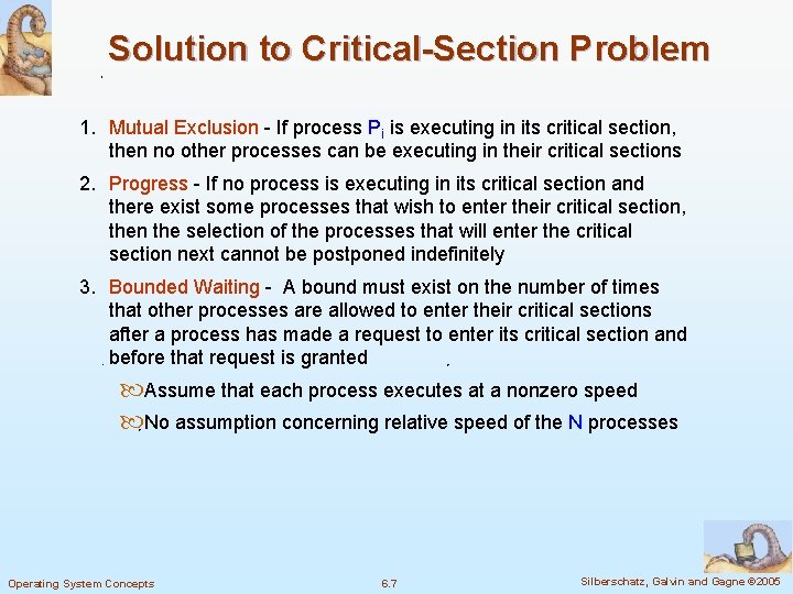 Solution to Critical-Section Problem 1. Mutual Exclusion - If process Pi is executing in