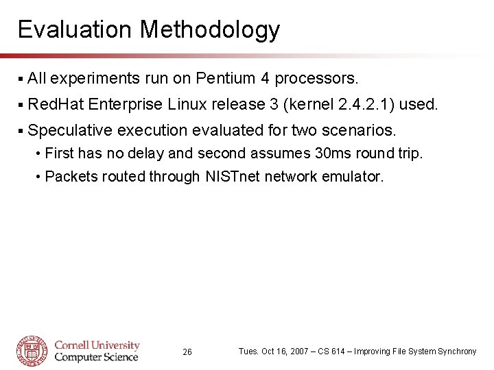 Evaluation Methodology § All experiments run on Pentium 4 processors. § Red. Hat Enterprise