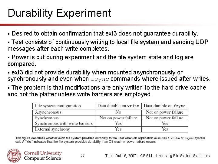 Durability Experiment Desired to obtain confirmation that ext 3 does not guarantee durability. §