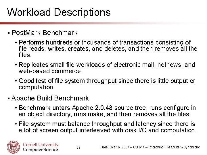 Workload Descriptions § Post. Mark Benchmark • Performs hundreds or thousands of transactions consisting