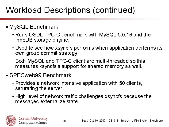 Workload Descriptions (continued) § My. SQL Benchmark • Runs OSDL TPC-C benchmark with My.