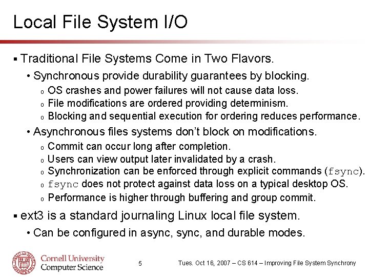 Local File System I/O § Traditional File Systems Come in Two Flavors. • Synchronous